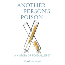 Another Person's Poison: A History Of Food Allergy