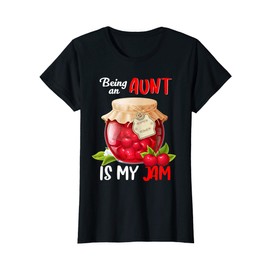 Womens Being An Aunt Is My Jam Cute Funny Family Sister Auntie Gift T-Shirt