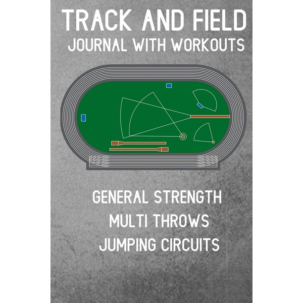Track and Field Journal With Workouts: General Strength, Multi Throws,