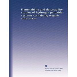 Flammability and detonability studies of hydrogen peroxide systems containing organic substances