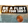 Be a Flirt Lift your Shirt Small Hand made Decal sticker