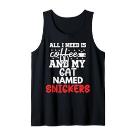 Cat Name Snickers Gifts All I Need Is Coffee Cat Named Tank Top