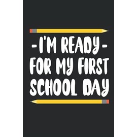 I'm ready for my first school day: 6x9 inches notebook lined paper 120 pages