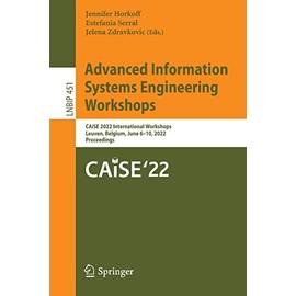 Advanced Information Systems Engineering Workshops: CAiSE 2022 International Workshops, Leuven, Belgium, June 6â10, 2022, Proceedings (Lecture Notes in Business Information Processing, 451)