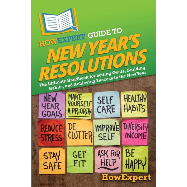 HowExpert Guide to New Year's Resolutions: The Ultimate Handbook for