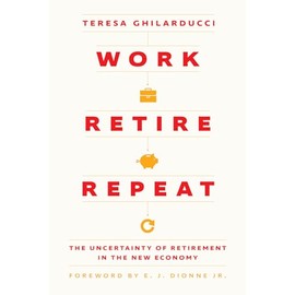 Work, Retire, Repeat: The Uncertainty of Retirement in the New Economy