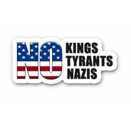 No Kings No Tyrants No Nazis - Anti TRUMP Vinyl Bumper Stickers  5-PACK  5" wide