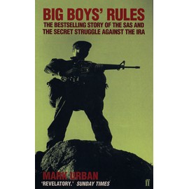 Big Boys' Rules: The SAS and the Secret Struggle Against the IRA: The SAS and the Secret Struggle Against the IRA