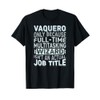 Wizard Job Title Quote - Funny Vaquero T-Shirt