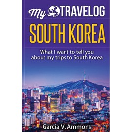 South Korea: What I want to tell you about my trips to South Korea