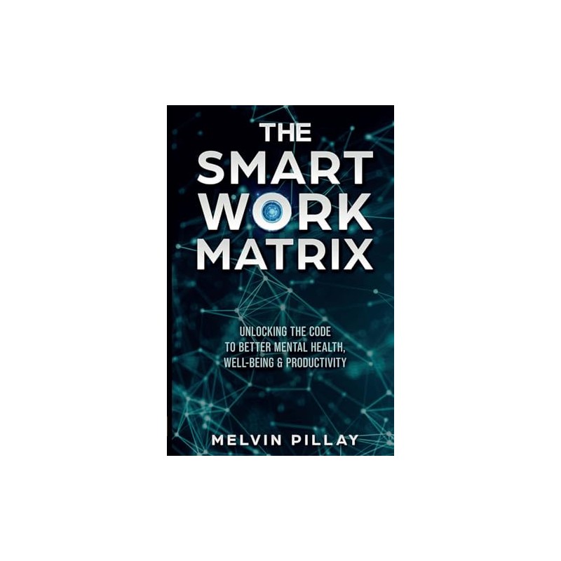 The Smart Work Matrix: Unlocking the Code to Better Mental