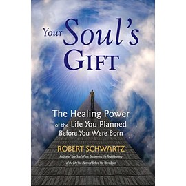 Your Soul's Gift: The Healing Power of the Life You Planned Before You Were Born