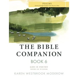 The Bible Companion Book 6 Psalms: Journey Through Scripture One Day at a Time (The Bible Companion Series)