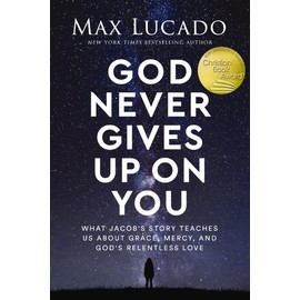 God Never Gives Up on You: What Jacob's Story Teaches Us About Grace, Mercy, and God's Relentless Love