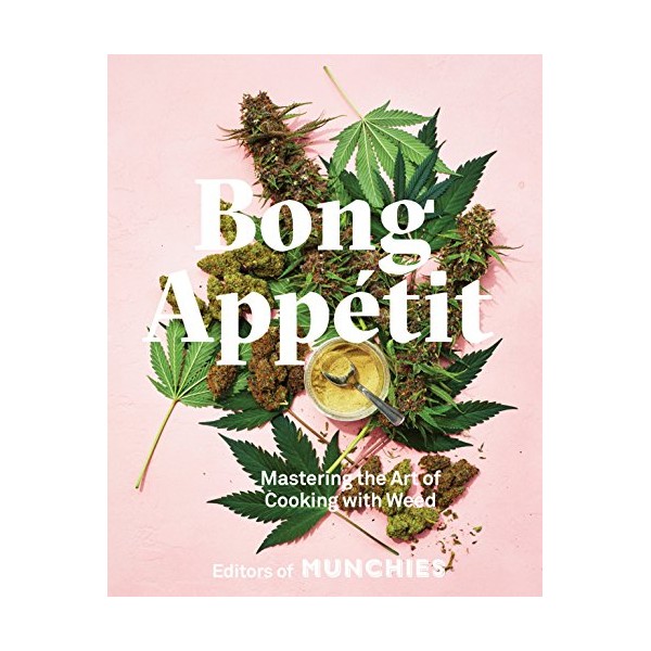 Bong AppÃ©tit: Mastering the Art of Cooking with Weed [A