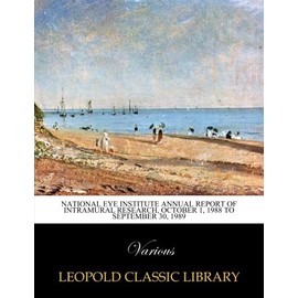 National Eye Institute Annual report of Intramural research, october 1, 1988 to september 30, 1989