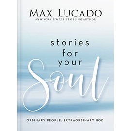 Stories for Your Soul: Ordinary People. Extraordinary God.