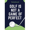 Golf Is Not a Game of Perfect: Perfect Notebook For