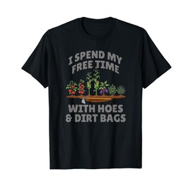 Funny I Spend Free Time with Hoes & Dirt Bags Gardening T-Shirt
