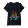 Womens Retro Vintage My Dog Said You're A Hoe V-Neck