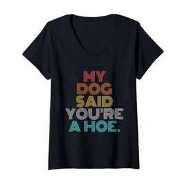 Womens Retro Vintage My Dog Said You're A Hoe V-Neck T-Shirt