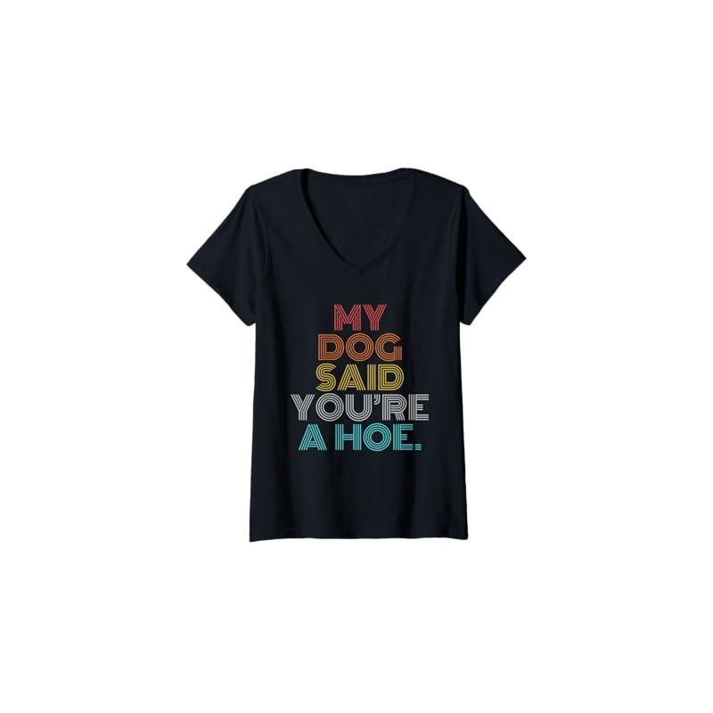 Womens Retro Vintage My Dog Said You're A Hoe V-Neck