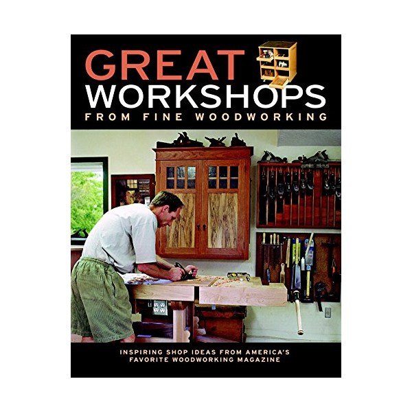 Great Workshops from Fine Woodworking: Inspiring Shop Ideas from Americas