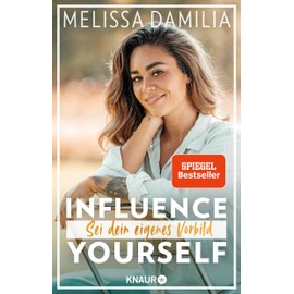 Influence yourself!: Sei dein eigenes Vorbild (Die beliebte Influencerin über Selbstvertrauen und Selbstliebe)