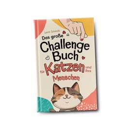 Das große Challenge-Buch für Katzen und ihre Menschen: Liebevolle und Kreative Aufgaben für deine Katze und dich, die die Bindung stärken und das Wohlbefinden fördern | Geschenk für Katzenliebhaber