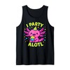 an Axolotl Birthday Cute Kawaii Pun “I Party Alotl” Tank