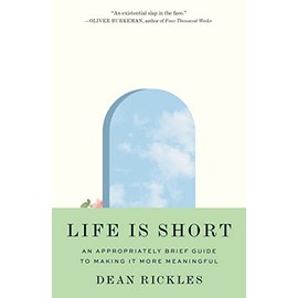 Life Is Short: An Appropriately Brief Guide to Making It More Meaningful