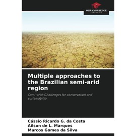 Multiple approaches to the Brazilian semi-arid region: Semi-arid: Challenges for conservation and sustainability