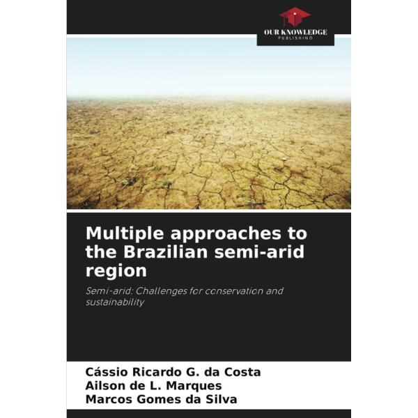Multiple approaches to the Brazilian semi-arid region: Semi-arid: Challenges for