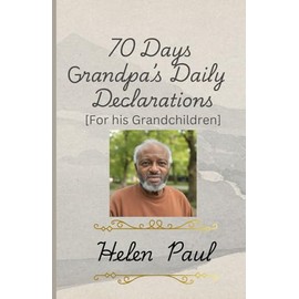 70 Days Grandpa's Daily Declaration: For his Grandchildren