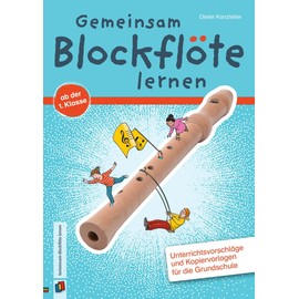 Gemeinsam Blockflöte lernen ab der 1. Klasse: Unterrichtsvorschläge und Kopiervorlagen für die Grundschule