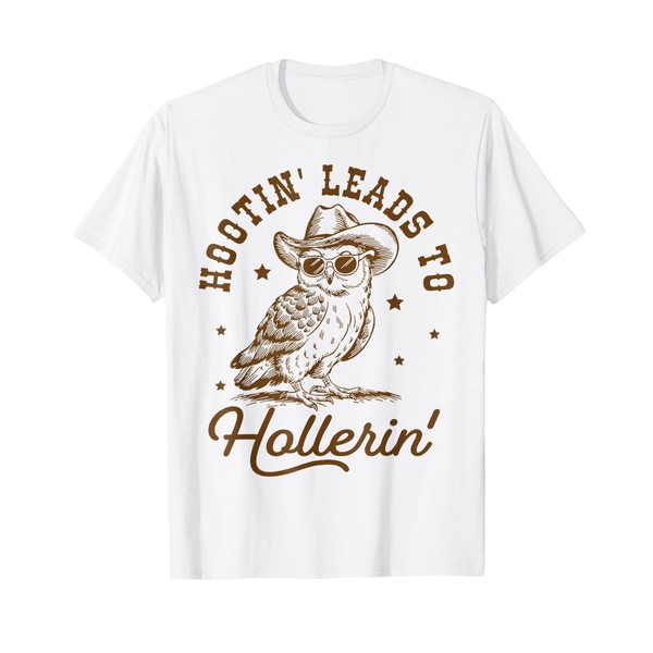 hootin leads to hollerin T-Shirt