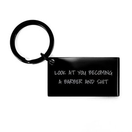 Funny Barber Gifts for Valentine's Day - Look At You Becoming A Barber Keychain, Engraved Message, Stainless Steel, Rust Resistant, Black Color, Perfect for Friends, Family, or Coworkers
