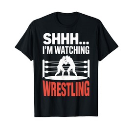 Wrestling Ring Life Shhh I'm Watching Wrestling T-Shirt