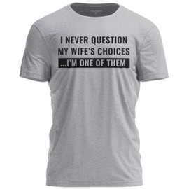 TeeUnion I Never Question My Wife’s Choices T-Shirt Funny Husband Humor Tee for Men Light Grey