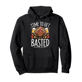 Time To Get Basted Funny Beer Thanksgiving Turkey Gift Pullover Hoodie