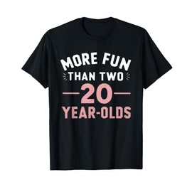More Fun Than Two 20 Year Olds funny 40th Birthday Party T-Shirt