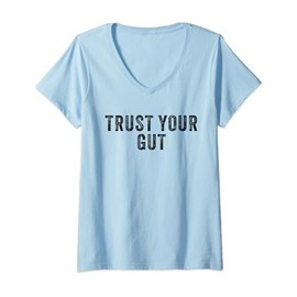 Trust Your Gut Inspirational Slogan V-Neck T-Shirt