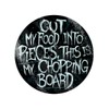 Chopping board Cut My Food Into Pieces Circular Glass