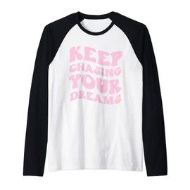 Keep Chasing Your Dreams Powerful Motivational Quote Saying Raglan Baseball Tee