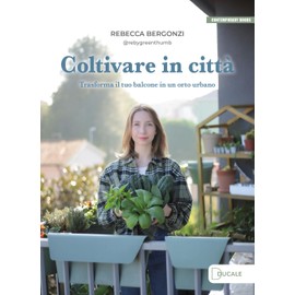Coltivare in città. Trasforma il tuo balcone in un orto urbano (Contemporary Books)