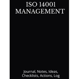 ISO 14001 MANAGEMENT Journal, Notes, Ideas, Checklists, Actions, Log: Journal, Notes, Ideas, Checklists, Actions, Log Hardcover Tool for Daily ... and Maintenance ... Journals and Notebooks)