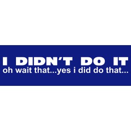 I Didn't do That…oh Wait (Bumper), I Make Decals ®, Funny, Humor, Hard Hat, Lunch Box, Tool Box, Helmet Stickers 2.75"x8.75"