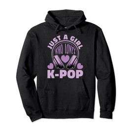 K-Pop Korean Pop - Just A Girl Who Loves K-Pop Pullover Hoodie