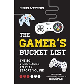 The Gamer's Bucket List: The 50 Video Games to Play Before You Die
