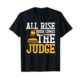 All Rise Here Comes The Judge Funny Lawyer Graduation Quote T-Shirt